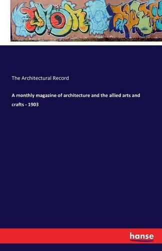 Cover image for A monthly magazine of architecture and the allied arts and crafts - 1903