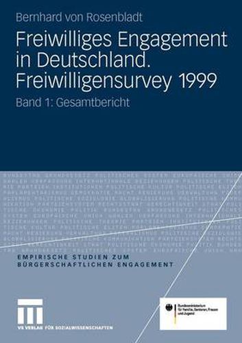 Freiwilliges Engagement in Deutschland. Freiwilligensurvey 1999: Ergebnisse Der Reprasentativerhebung Zu Ehrenamt, Freiwilligenarbeit Und Burgerschaftlichem Engagement Band 1: Gesamtbericht