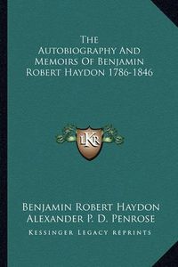 Cover image for The Autobiography and Memoirs of Benjamin Robert Haydon 1786-1846