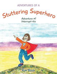 Cover image for Adventures of a Stuttering Superhero: Adventure #1 Interrupt-itis