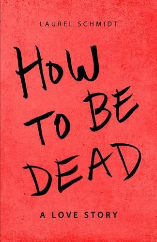 Cover image for How to be Dead: A Love Story