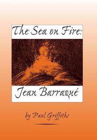 Cover image for The Sea on Fire: Jean Barraque