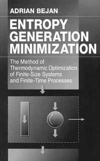 Cover image for Entropy Generation Minimization: The Method of Thermodynamic Optimization of Finite-Size Systems and Finite-Time Processes