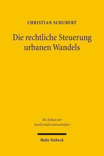 Cover image for Die rechtliche Steuerung urbanen Wandels: Eine konstitutionenoekonomische Untersuchung