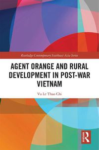 Cover image for Agent Orange and Rural Development in Post-war Vietnam
