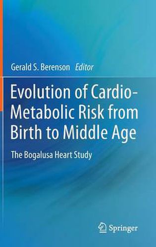 Cover image for Evolution of Cardio-Metabolic Risk from Birth to Middle Age: The Bogalusa Heart Study