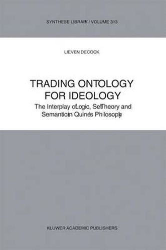 Cover image for Trading Ontology for Ideology: The Interplay of Logic, Set Theory and Semantics in Quine's Philosophy