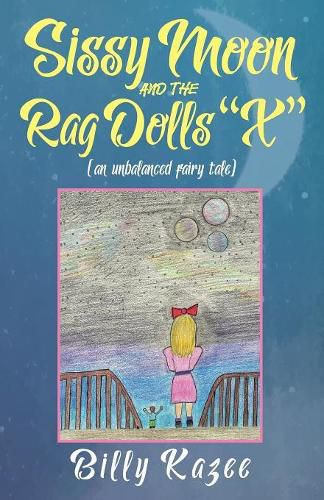 Cover image for Sissy Moon and the Rag Dolls  X: (an unbalanced fairy tale)