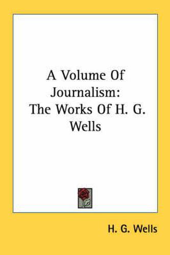 Cover image for A Volume of Journalism: The Works of H. G. Wells