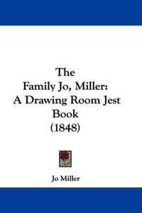 Cover image for The Family Jo, Miller: A Drawing Room Jest Book (1848)