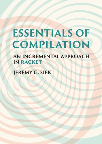 Cover image for Essentials of Compilation: An Incremental Approach in Racket