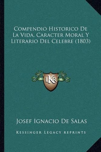 Cover image for Compendio Historico de La Vida, Caracter Moral y Literario del Celebre (1803)