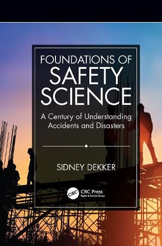 Cover image for Foundations of Safety Science: A Century of Understanding Accidents and Disasters