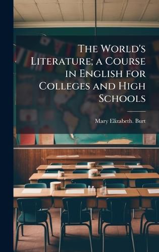 Cover image for The World's Literature; a Course in English for Colleges and High Schools