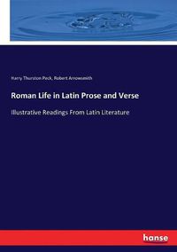 Cover image for Roman Life in Latin Prose and Verse: Illustrative Readings From Latin Literature