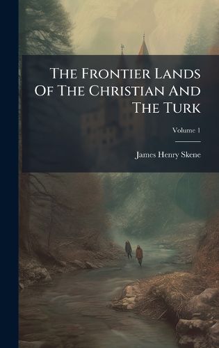 Cover image for The Frontier Lands Of The Christian And The Turk