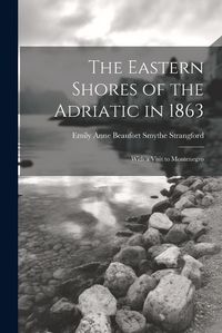 Cover image for The Eastern Shores of the Adriatic in 1863