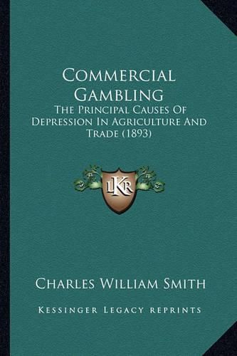 Commercial Gambling: The Principal Causes of Depression in Agriculture and Trade (1893)