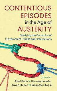 Cover image for Contentious Episodes in the Age of Austerity: Studying the Dynamics of Government-Challenger Interactions