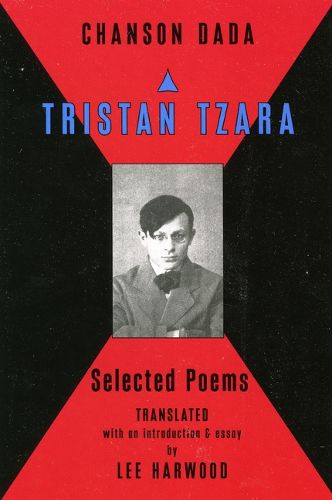 Chanson Dada: Tristan Tzara Selected Poems