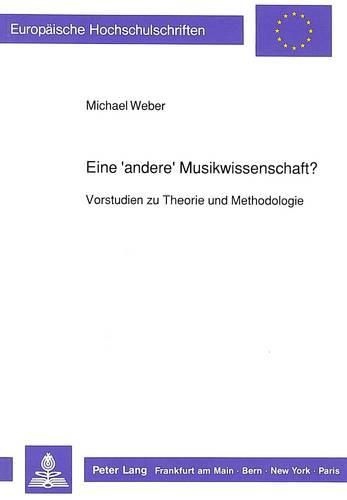 Cover image for Eine 'Andere' Musikwissenschaft?: Vorstudien Zu Theorie Und Methodologie