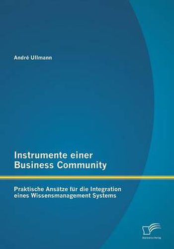 Cover image for Instrumente einer Business Community: Praktische Ansatze fur die Integration eines Wissensmanagement Systems