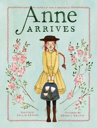 Cover image for Anne Arrives: Inspired by Anne of Green Gables
