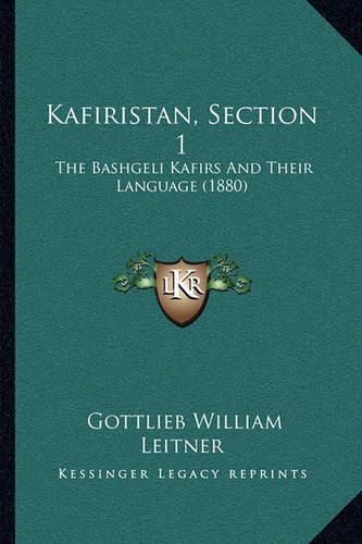 Cover image for Kafiristan, Section 1: The Bashgeli Kafirs and Their Language (1880)