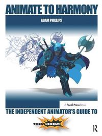 Cover image for Animate to Harmony: The Independent Animator's Guide to Toon Boom