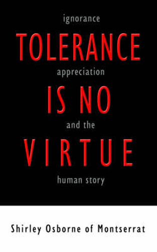 Cover image for Tolerance is No Virtue: Ignorance, Appreciation, and The Human Story