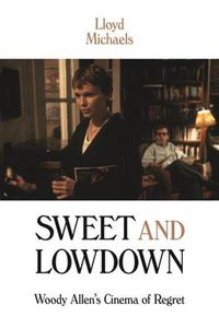 Cover image for Sweet and Lowdown: Woody Allen's Cinema of Regret