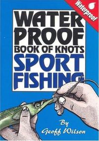 Cover image for Geoff Wilson's Waterproof Book of Knots Sport Fishing