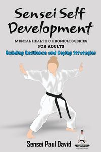 Cover image for Sensei Self Development Mental Health Chronicles Series - Building Resilience and Coping Strategies