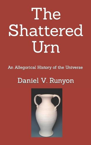 Cover image for The Shattered Urn: An Allegorical History of the Universe