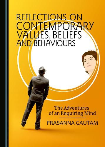 Reflections on Contemporary Values, Beliefs and Behaviours: The Adventures of an Enquiring Mind