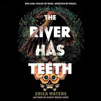 Cover image for The River Has Teeth Lib/E