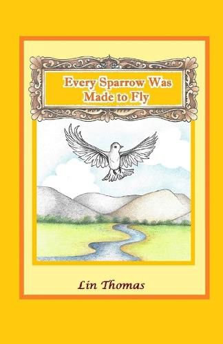 Cover image for Every Sparrow Was Made to Fly