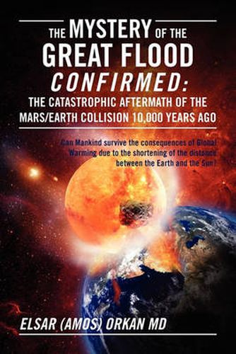 Cover image for The Mystery of the Great Flood Confirmed: The Catastrophic Aftermath of the Mars/Earth Collision 10 000 Years Ago