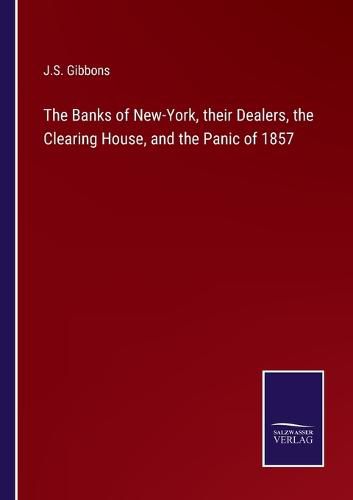 Cover image for The Banks of New-York, their Dealers, the Clearing House, and the Panic of 1857