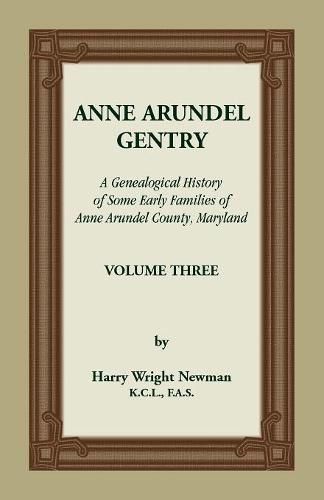 Cover image for Anne Arundel Gentry, A Genealogical History of Some Early Families of Anne Arundel County, Maryland, Volume 3