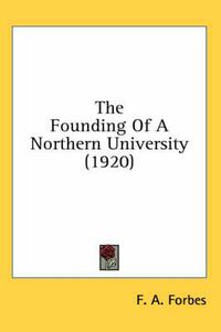 Cover image for The Founding of a Northern University (1920)