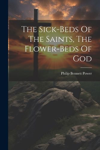 The Sick-beds Of The Saints, The Flower-beds Of God