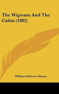 Cover image for The Wigwam and the Cabin (1882)