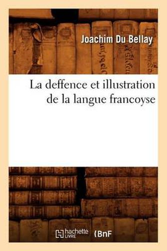La Deffence Et Illustration de la Langue Francoyse