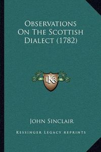 Cover image for Observations on the Scottish Dialect (1782)