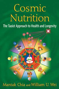 Cover image for Cosmic Nutrition: The Taoist Approach to Health and Longevity