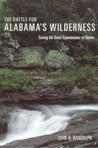 Cover image for The Battle for Alabama's Wilderness: Saving the Great Gymnasiums of Nature