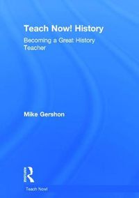 Cover image for Teach Now! History: Becoming a Great History Teacher