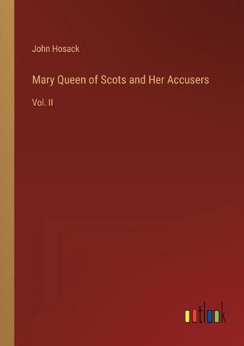 Mary Queen of Scots and Her Accusers