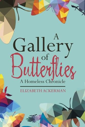 Cover image for A Gallery of Butterflies: A Homeless Chronicle